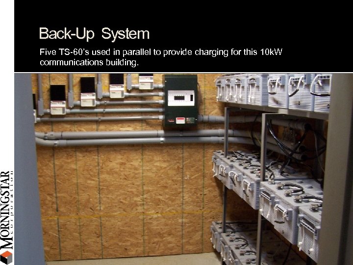 Back-Up System Five TS-60’s used in parallel to provide charging for this 10 k.