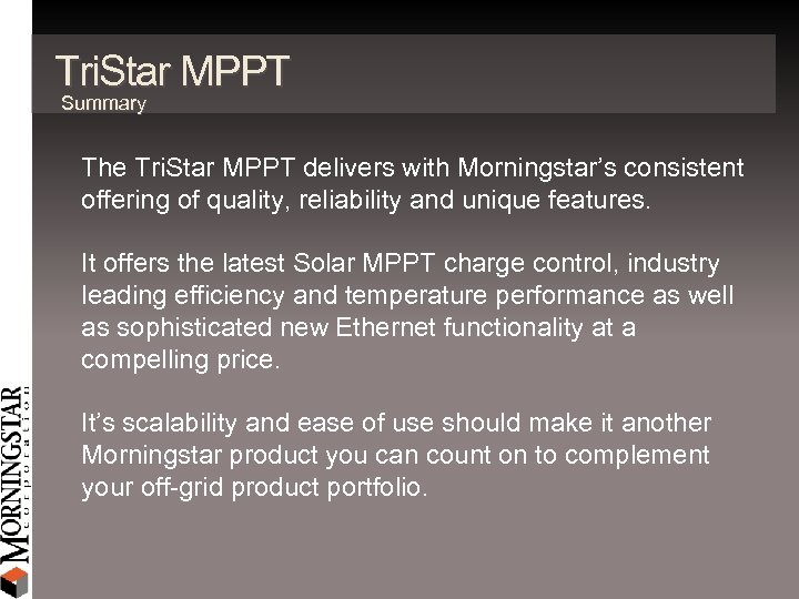 Tri. Star MPPT Summary The Tri. Star MPPT delivers with Morningstar’s consistent offering of