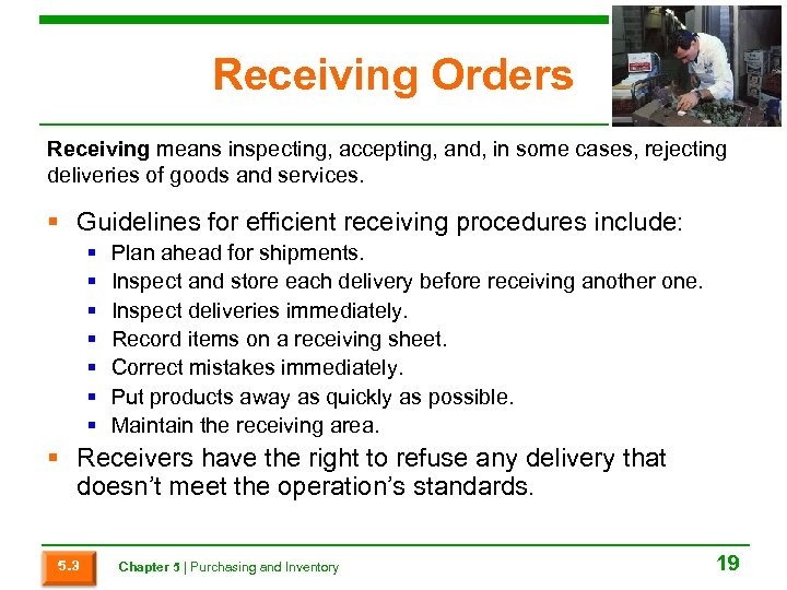 Receiving Orders Receiving means inspecting, accepting, and, in some cases, rejecting deliveries of goods