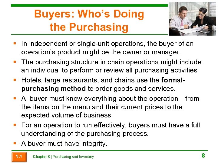 Buyers: Who’s Doing the Purchasing § In independent or single-unit operations, the buyer of