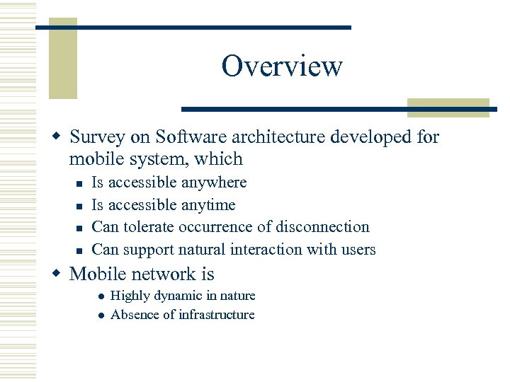 Overview w Survey on Software architecture developed for mobile system, which n n Is