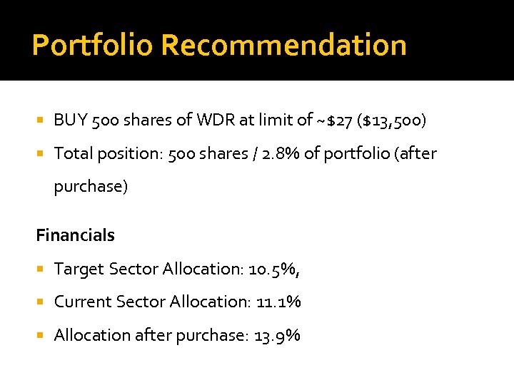 Portfolio Recommendation BUY 500 shares of WDR at limit of ~$27 ($13, 500) Total