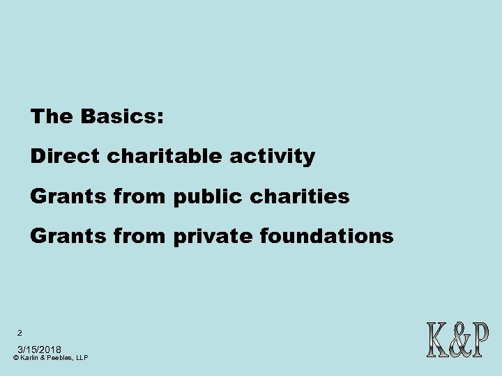 The Basics: Direct charitable activity Grants from public charities Grants from private foundations 2