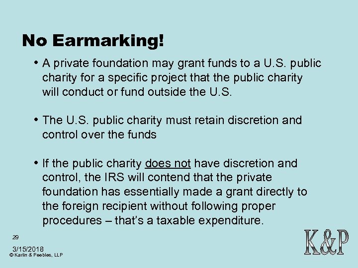No Earmarking! • A private foundation may grant funds to a U. S. public