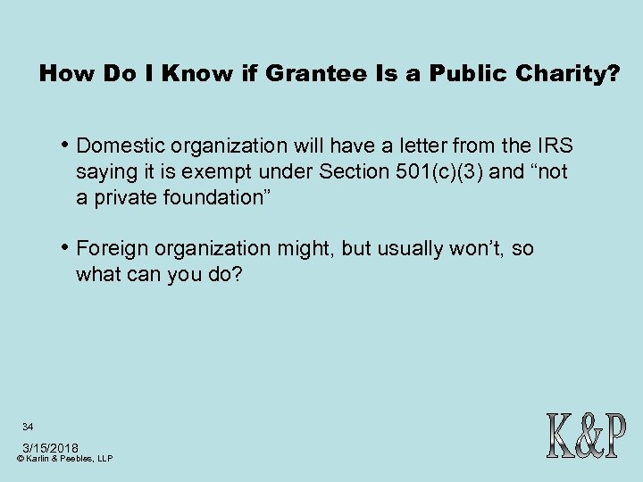 How Do I Know if Grantee Is a Public Charity? • Domestic organization will