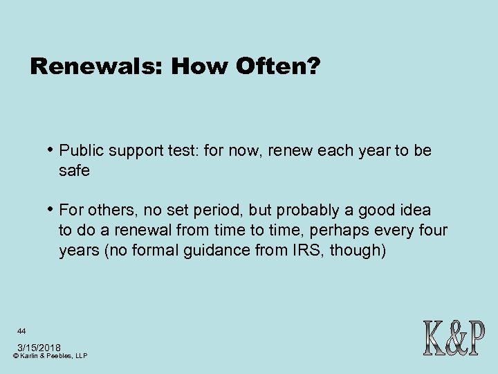 Renewals: How Often? • Public support test: for now, renew each year to be