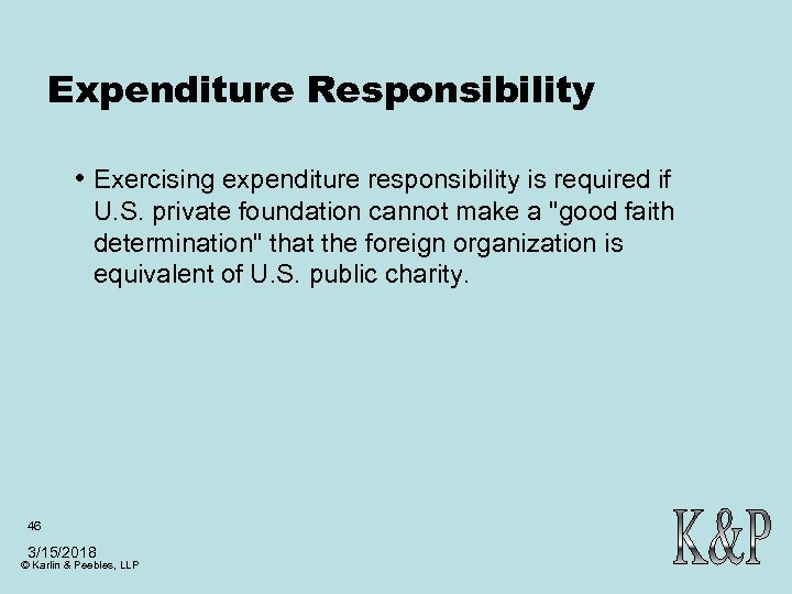 Expenditure Responsibility • Exercising expenditure responsibility is required if U. S. private foundation cannot