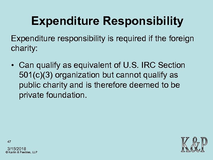 Expenditure Responsibility Expenditure responsibility is required if the foreign charity: • Can qualify as