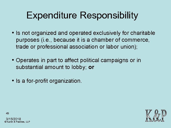 Expenditure Responsibility • Is not organized and operated exclusively for charitable purposes (i. e.
