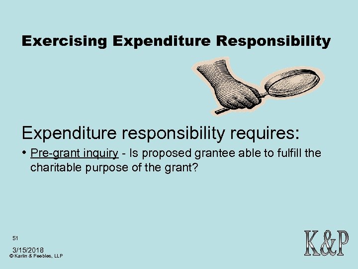 Exercising Expenditure Responsibility Expenditure responsibility requires: • Pre-grant inquiry - Is proposed grantee able