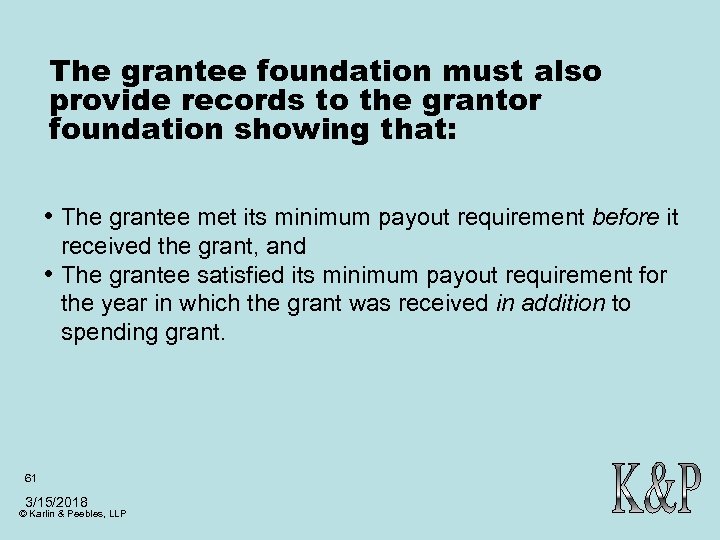 The grantee foundation must also provide records to the grantor foundation showing that: •