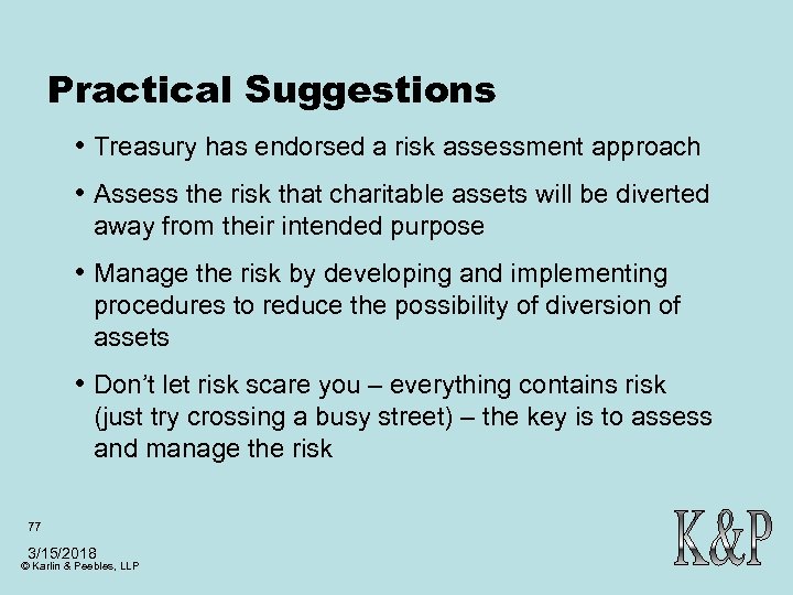 Practical Suggestions • Treasury has endorsed a risk assessment approach • Assess the risk