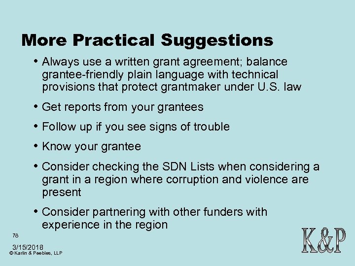 More Practical Suggestions • Always use a written grant agreement; balance grantee-friendly plain language