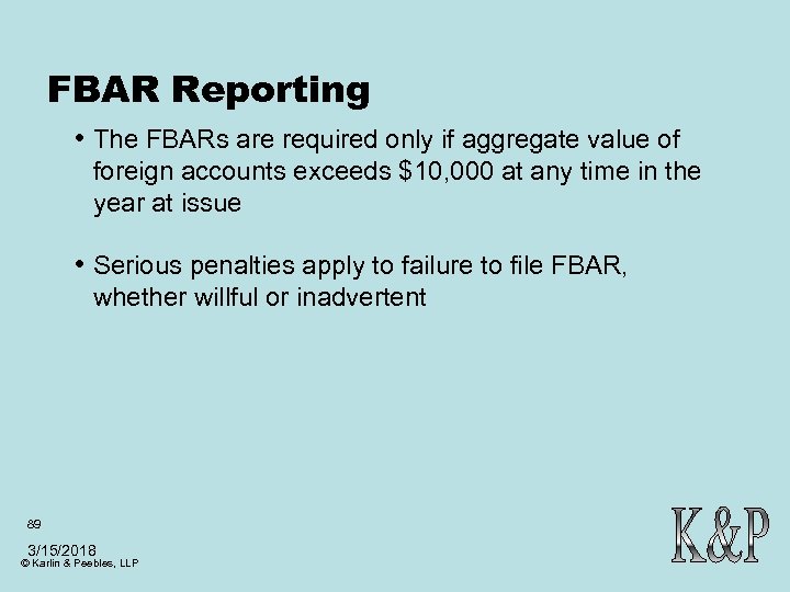 FBAR Reporting • The FBARs are required only if aggregate value of foreign accounts