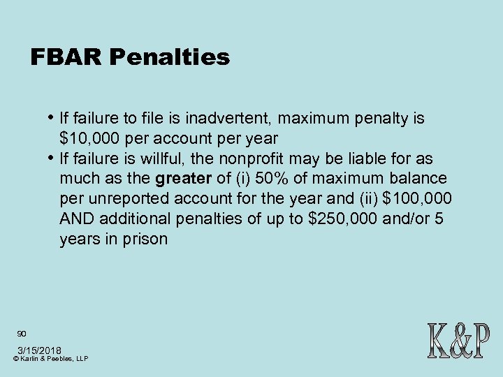 FBAR Penalties • If failure to file is inadvertent, maximum penalty is • $10,