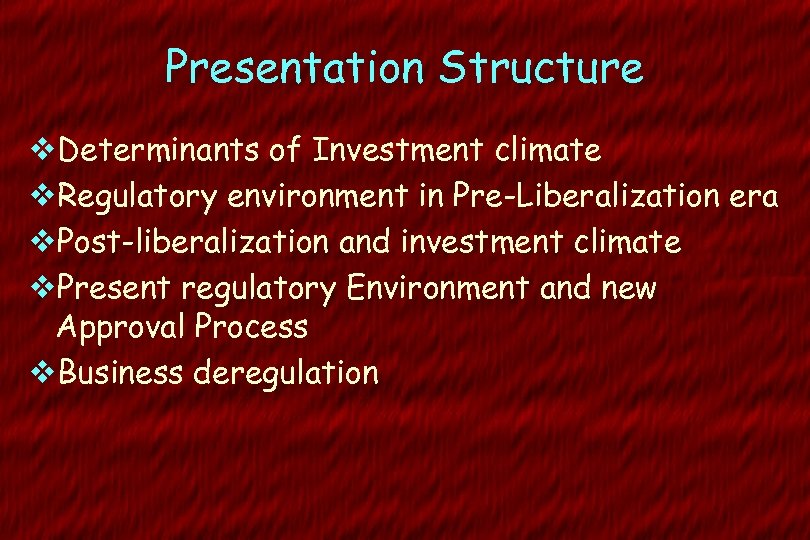 Presentation Structure v. Determinants of Investment climate v. Regulatory environment in Pre-Liberalization era v.