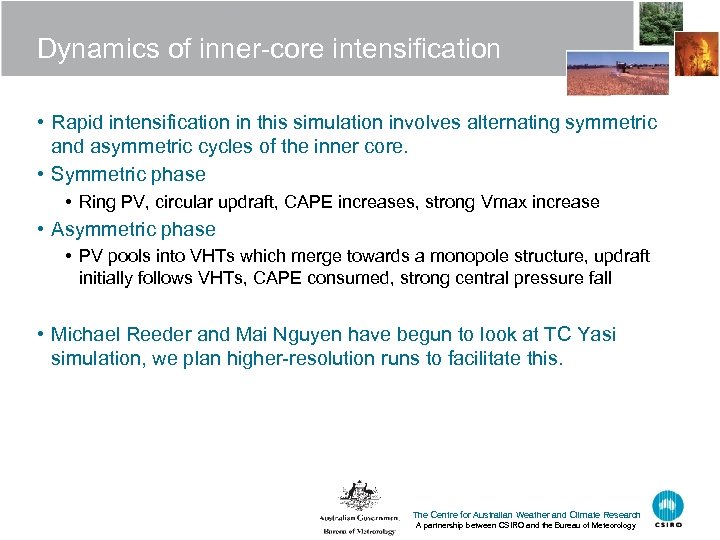 Dynamics of inner-core intensification • Rapid intensification in this simulation involves alternating symmetric and