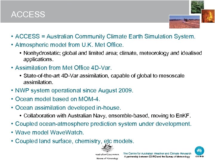 ACCESS • ACCESS = Australian Community Climate Earth Simulation System. • Atmospheric model from