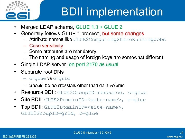 BDII implementation • Merged LDAP schema, GLUE 1. 3 + GLUE 2 • Generally