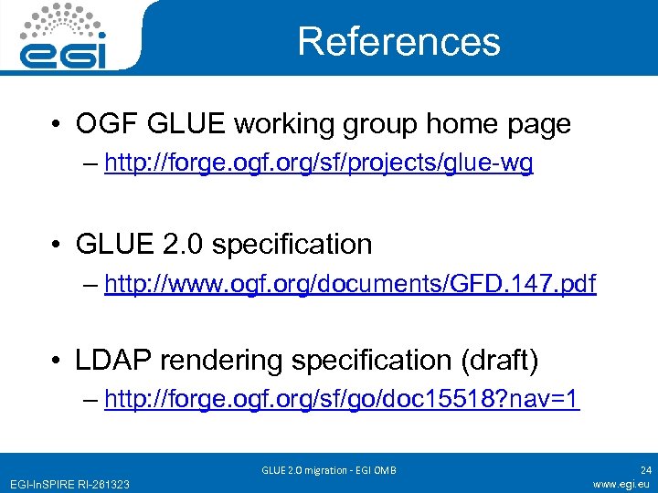 References • OGF GLUE working group home page – http: //forge. ogf. org/sf/projects/glue-wg •