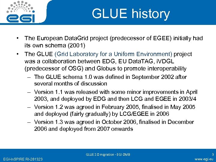 GLUE history • The European Data. Grid project (predecessor of EGEE) initially had its