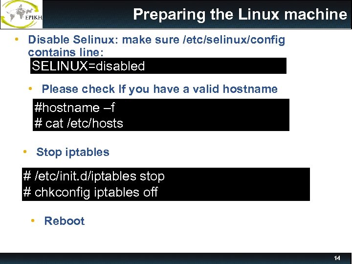 Preparing the Linux machine • Disable Selinux: make sure /etc/selinux/config contains line: SELINUX=disabled •