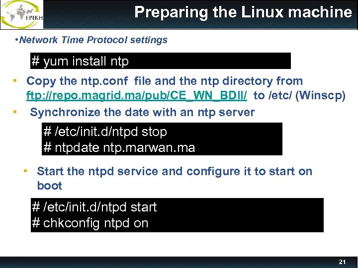 Preparing the Linux machine • Network Time Protocol settings # yum install ntp Preparing