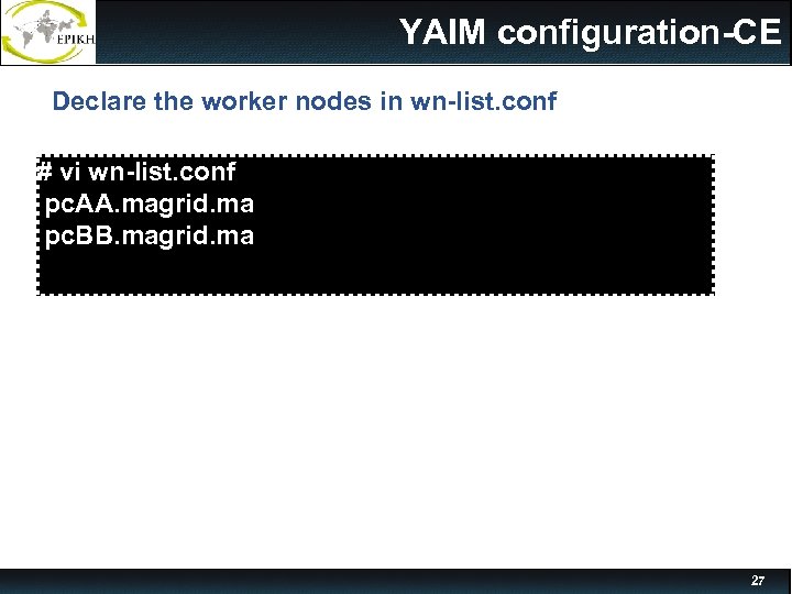 YAIM configuration-CE Declare the worker nodes in wn-list. conf # vi wn-list. conf pc.