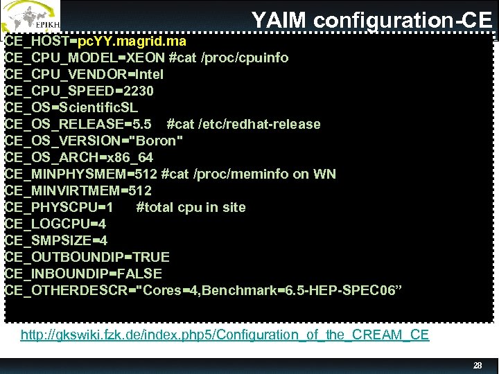 YAIM configuration-CE CE_HOST=pc. YY. magrid. ma CE_CPU_MODEL=XEON #cat /proc/cpuinfo CE_CPU_VENDOR=Intel CE_CPU_SPEED=2230 CE_OS=Scientific. SL CE_OS_RELEASE=5.