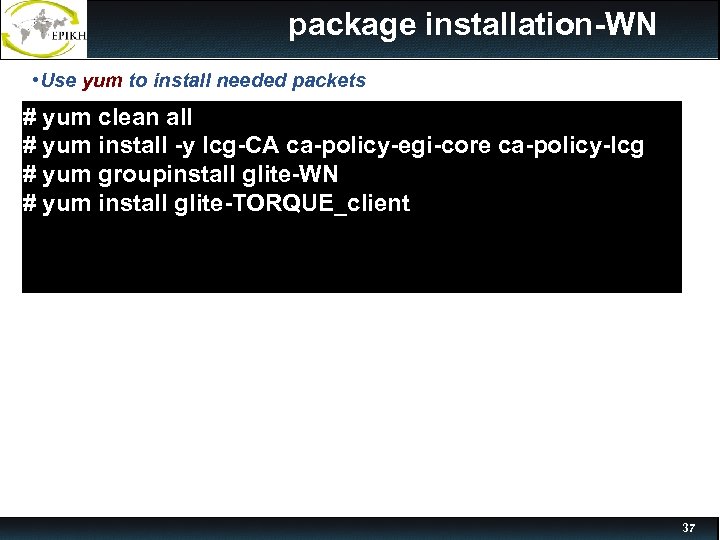 package installation-WN • Use yum to install needed packets # yum clean all #