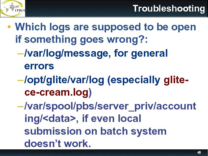 Troubleshooting • Which logs are supposed to be open if something goes wrong? :