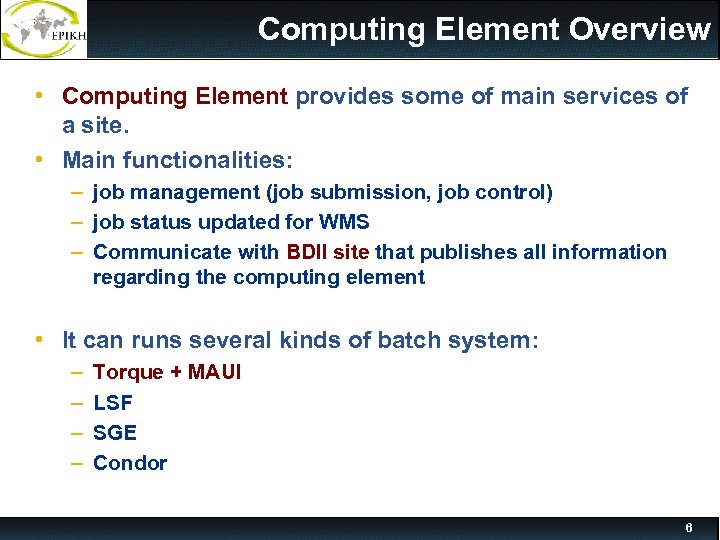 Computing Element Overview • Computing Element provides some of main services of a site.