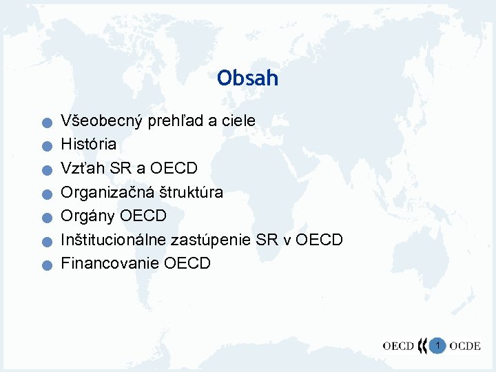 Obsah n n n n Všeobecný prehľad a ciele História Vzťah SR a OECD