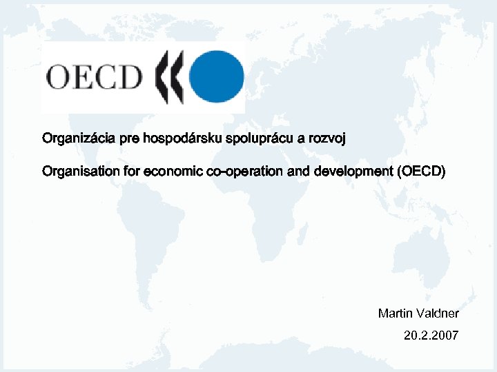 Organizácia pre hospodársku spoluprácu a rozvoj Organisation for economic co-operation and development (OECD) Martin