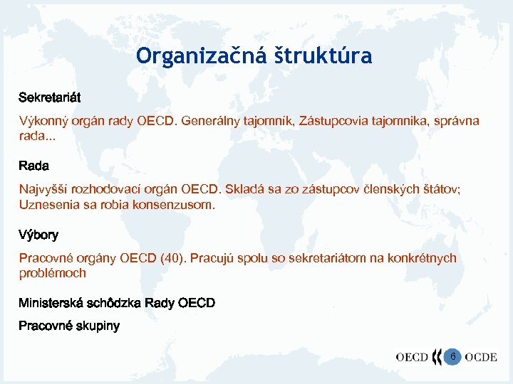 Organizačná štruktúra Sekretariát Výkonný orgán rady OECD. Generálny tajomník, Zástupcovia tajomnika, správna rada. .
