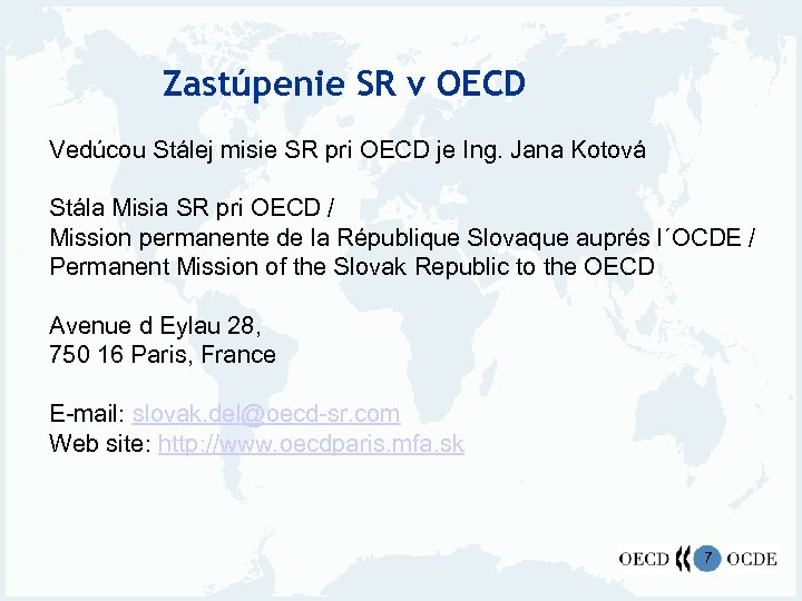 Zastúpenie SR v OECD Vedúcou Stálej misie SR pri OECD je Ing. Jana Kotová