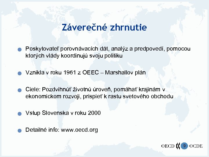 Záverečné zhrnutie n n n Poskytovateľ porovnávacích dát, analýz a predpovedí, pomocou ktorých vlády