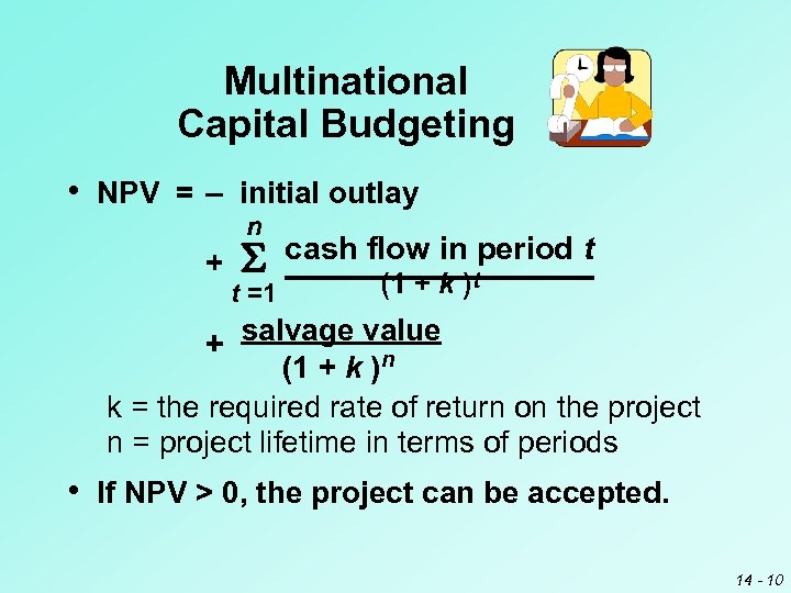 Multinational Capital Budgeting • NPV = – initial outlay n + t =1 cash