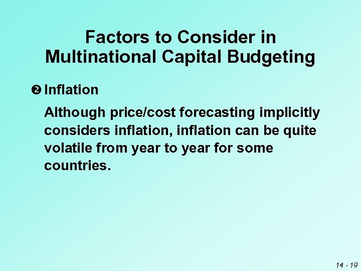 Factors to Consider in Multinational Capital Budgeting Inflation Although price/cost forecasting implicitly considers inflation,