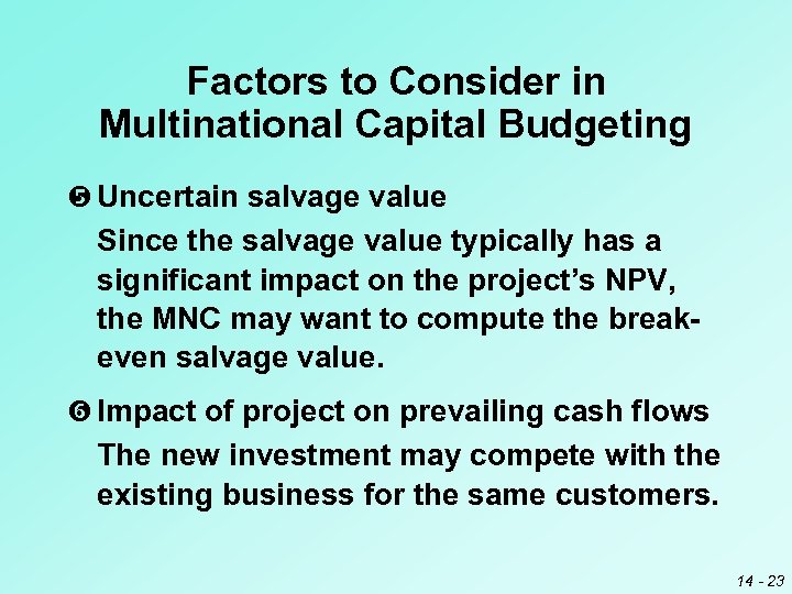 Factors to Consider in Multinational Capital Budgeting Uncertain salvage value Since the salvage value