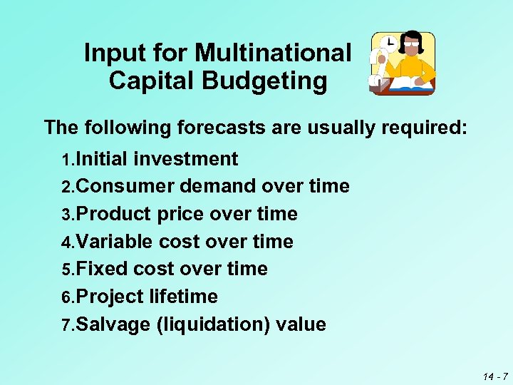 Input for Multinational Capital Budgeting The following forecasts are usually required: 1. Initial investment