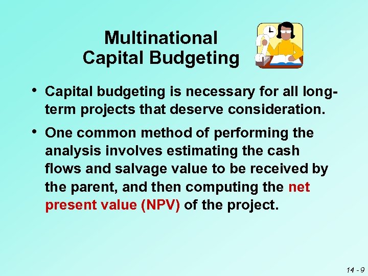 Multinational Capital Budgeting • Capital budgeting is necessary for all longterm projects that deserve