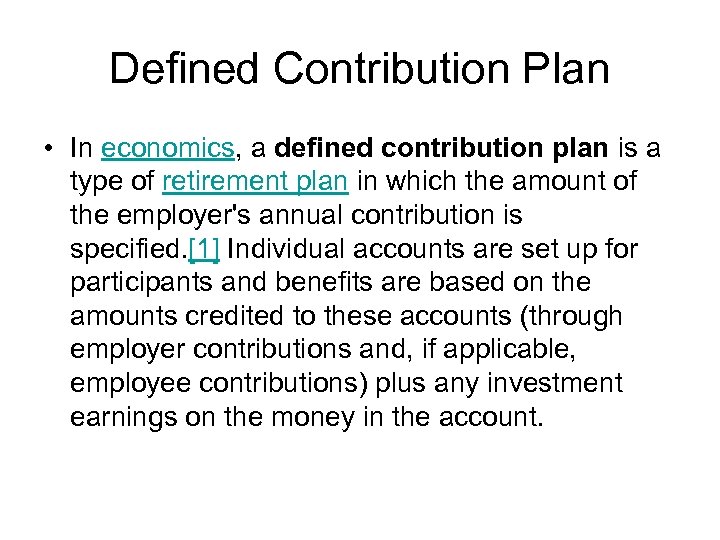 Defined Contribution Plan • In economics, a defined contribution plan is a type of