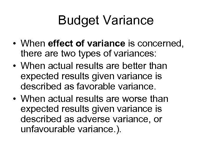 Budget Variance • When effect of variance is concerned, there are two types of