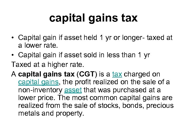 capital gains tax • Capital gain if asset held 1 yr or longer- taxed