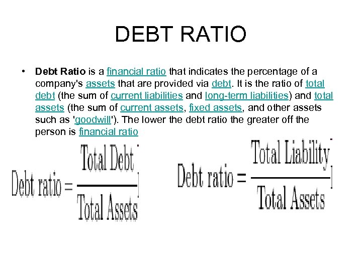 DEBT RATIO • Debt Ratio is a financial ratio that indicates the percentage of
