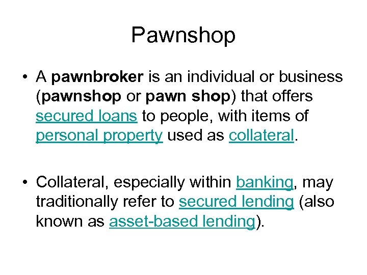 Pawnshop • A pawnbroker is an individual or business (pawnshop or pawn shop) that