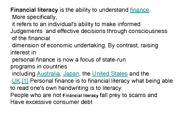 Financial literacy is the ability to understand finance. More specifically, it refers to an