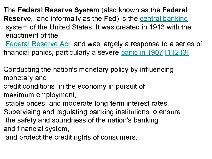 The Federal Reserve System (also known as the Federal Reserve, and informally as the