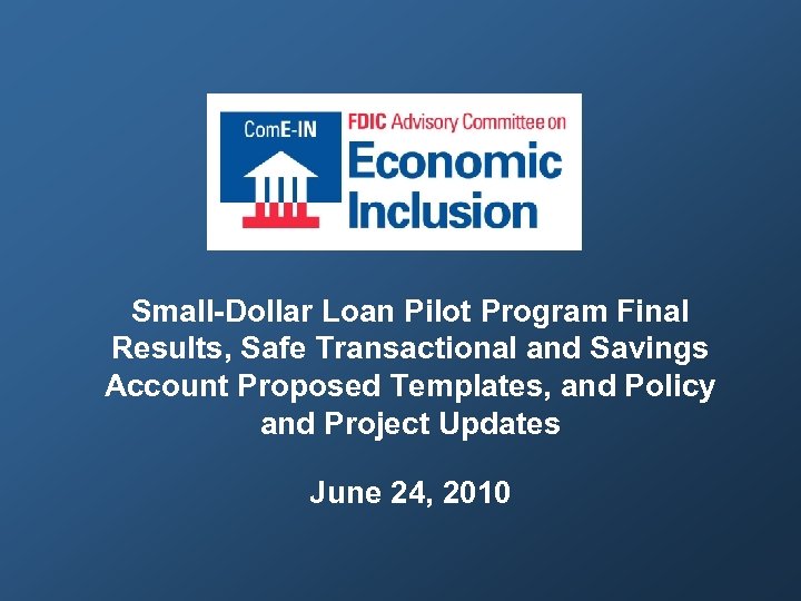 Small-Dollar Loan Pilot Program Final Results, Safe Transactional and Savings Account Proposed Templates, and